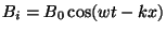 $ B_i=B_0\cos(wt-kx)$