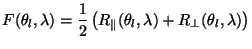 $\displaystyle F(\theta_l,\lambda)=\frac{1}{2}\left(R_{\Vert}(\theta_l,\lambda)+R_{\bot}(\theta_l,\lambda)\right)
$