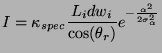 $\displaystyle I=\kappa_{spec}\frac{L_idw_i}{\cos(\theta_r)}e^{-\frac{\alpha^2}{2\sigma_\alpha^2}}
$