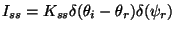 $\displaystyle I_{ss}=K_{ss}\delta(\theta_i-\theta_r)\delta(\psi_r)
$