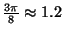 $ \frac{3\pi}{8}\approx 1.2$