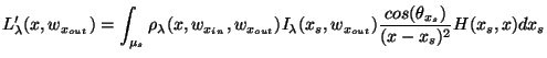 $\displaystyle L'_\lambda(x,w_{x_{out}})=\int_{\mu_s}\rho_\lambda(x,w_{x_{in}},w...
...ut}})I_\lambda(x_s,w_{x_{out}})\frac{cos(\theta_{x_s})}{(x-x_s)^2}H(x_s,x)dx_s
$