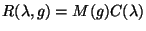 $\displaystyle R(\lambda,g)=M(g)C(\lambda)
$