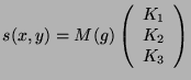 $\displaystyle s(x,y) = M(g) \left(\begin{array}{l}K_1\\ K_2\\ K_3\\ \end{array}\right)
$