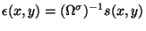 $\displaystyle \epsilon(x,y) = (\Omega^\sigma)^{-1}s(x,y)
$