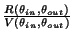 $ \frac{R(\theta_{in},\theta_{out})}{V(\theta_{in},\theta_{out})}$