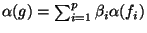 $ \alpha(g)=\sum_{i=1}^p \beta_i\alpha(f_i)$