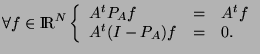 $\displaystyle \forall f\in \RR^N \left\{
\begin{array}{lll}
A^tP_Af&=&A^tf\\
A^t(I-P_A)f&=& 0.\\
\end{array}\right.
$