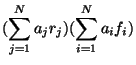 $\displaystyle (\sum_{j=1}^Na_jr_j)(\sum_{i=1}^Na_if_i)$