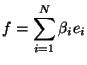 $\displaystyle f =\sum_{i=1}^N \beta_ie_i
$