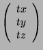 $\displaystyle \left(
\begin{array}[c]{c}
tx\\
ty\\
tz\\
\end{array}\right)
$