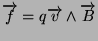 $\displaystyle \vect{f}=q\vect{v}\land\vect{B}
$