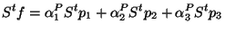 $\displaystyle S^tf=\alpha_1^PS^tp_1+\alpha_2^PS^tp_2+\alpha_3^PS^tp_3
$