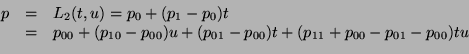 \begin{displaymath}
\begin{array}{lll}
p&=&L_2(t,u)=p_0+(p_1-p_0)t\\
&=&p_{00}+...
...(p_{01}-p_{00})t+(p_{11}+p_{00}-p_{01}-p_{00})tu\\
\end{array}\end{displaymath}