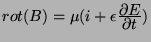 $\displaystyle rot(B) = \mu(i+\epsilon\deriv{E}{t})
$