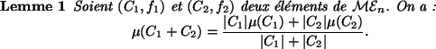 \begin{lemme}
Soient \multi{1} et \multi{2} deux {\'e}l{\'e}ments de \multn{}. O...
...C_2\vert\mu(C_{2})}{\vert C_1\vert+\vert C_2\vert}.
\end{displaymath}\end{lemme}