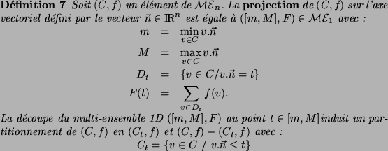 \begin{definition}
Soit \multi{} un {\'e}l{\'e}ment de \multn{}. La {\bf project...
...aymath}
C_t = \{v \in C~/~ v.\vec{n} \leq t \}
\end{displaymath}\end{definition}