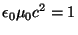 $\displaystyle \epsilon_0\mu_0c^2=1
$