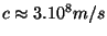 $ c\approx 3.10^8 m/s$