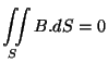 $\displaystyle \iint\limits_S B.d S = 0
$