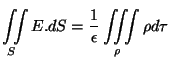 $\displaystyle \iint\limits_S E.dS= \frac{1}{\epsilon}\iiint\limits_\rho\rho d\tau
$