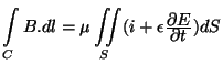 $\displaystyle \int\limits_C B.dl = \mu\iint\limits_S (i+\epsilon\deriv{E}{t})dS
$