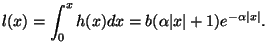 $\displaystyle l(x) = \int_{0}^{x}h(x)dx = b(\alpha\vert x\vert+1)e^{-\alpha\vert x\vert}.
$