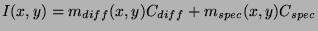 $\displaystyle I(x,y)=m_{diff}(x,y)C_{diff}+m_{spec}(x,y)C_{spec}$